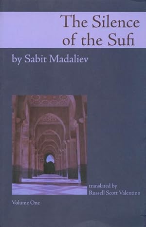 The Silence of the Sufi: And I Do Call to Witness the Self-Reproaching Spirit (Volume I)