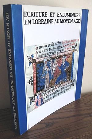 Ecriture et enluminure en Lorraine au Moyen Age ; Catalogue de l'exposition "La plume et le parch...