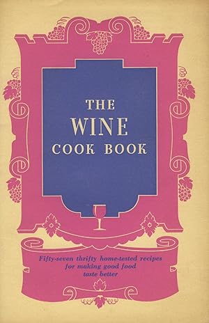 The wine cook book. Fifty-seven thrifty home-tested recipes for making good food taste better