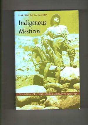 Indigenous Mestizos : The Politics of Race and Culture, Place in Cuzco, 1919-1991