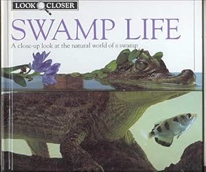 Swamp Life : A Close-Up Look at the Natural World of a Swamp