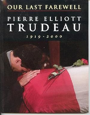 Our Last Farewell : Pierre Elliott Trudeau, 1919-2000