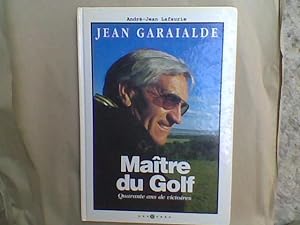 Jean Garaialde. Maître du Golf. Quarante ans de victoires