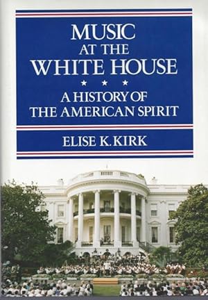 Music At The White House: A History of the American Spirit