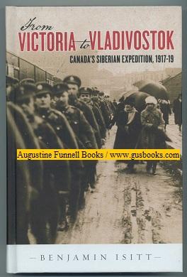 FROM VICTORIA TO VLADIVOSTOCK, Canada's Siberian Expedition, 1917-19 (signed)