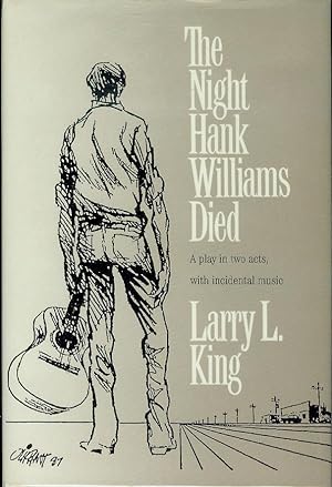 The Night Hank Williams Died: A Play in Two Acts With Incidental Music