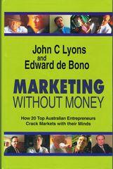 Marketing Without Money : How 20 Top Entrepreneurs Crack Markets with Their Minds