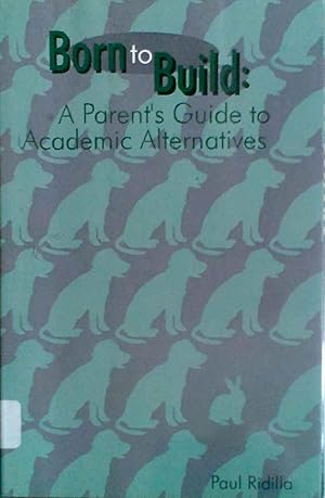 Born to Build: a Parent's Guide to Academic Alternatives