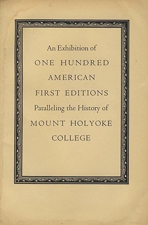 An exhibition of one hundred American first editions paralleling the history of Mount Holyoke Col...