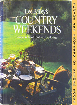 Lee Bailey's Country Weekends : Recipes For Good Food And Easy Living