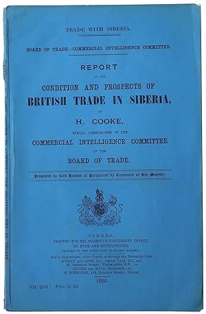 Report on the Condition and Prospects of British Trade in Siberia, by H. Cooke, Special Commissio...
