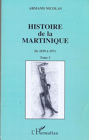 Histoire de La Martinique. de 1939 à 1971. Tome 3