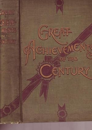 Great Achievements of the Century an All-Embracing History of War, Conquest, Exploration and Disc...