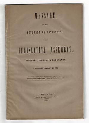Message of the Governor of Minnesota, to the legislative assembly, with accompanying documents. D...