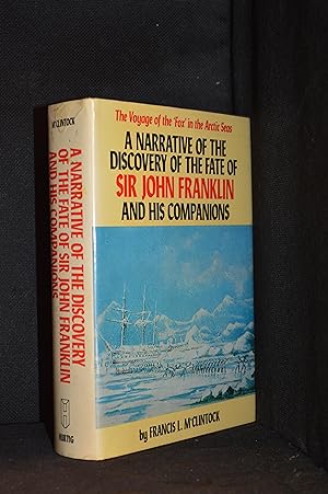 A Narrative of the Discovery of the Fate of Sir John Franklin and His Companions; The Voyage of t...