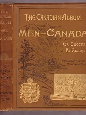 The Canadian Ablum: Men of Canada or Success By Example in Religion, Patriotism, Business, Law, M...