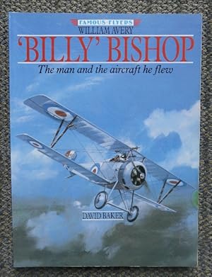 WILLIAM AVERY 'BILLY' BISHOP. THE MAN AND THE AIRCRAFT HE FLEW.