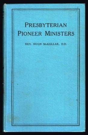 Presbyterian Pioneer Missionaries in Manitoba, Saskatchewan, Alberta and British Columbia