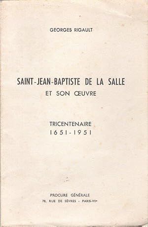 Saint - Jean - Baptiste De La Salle et Son Oeuvre . Tricentenaire 1651-1951