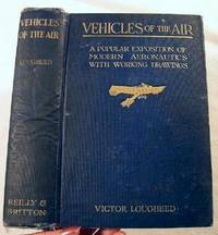 Vehicles of the Air: A Popular Exposition of Modern Aeronautics with Working Drawings