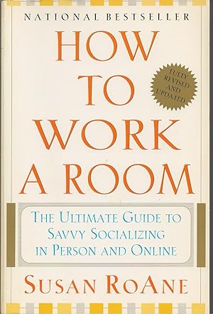 How to Work a Room The Ultimate Guide to Savvy Socializing in Person and Online