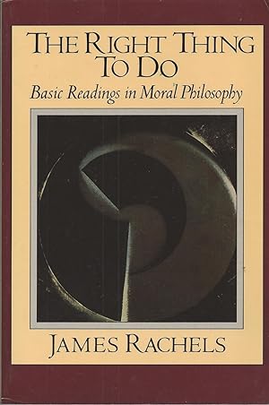 The Right Thing to Do Basic Readings in Moral Philosophy