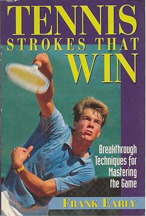 Tennis Strokes that Win Breakthrough Techniques for Mastering the Game