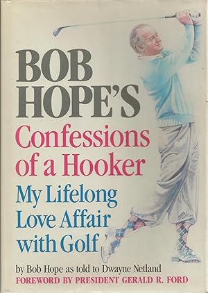 Bob Hope's Confessions of a Hooker My Lifelong Love Affair With Golf