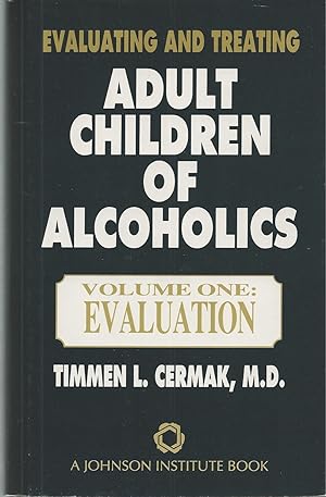 Evaluating and Treating Adult Children of Alcoholics Vol. One: Evaluation
