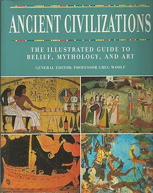 Ancient Civilizations, The Illustrated Guide To Belief, Mythology, And Art.