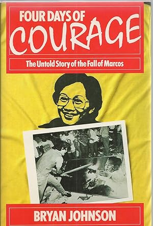 Four Days of Courage The Untold Story of the Fall of Marcos