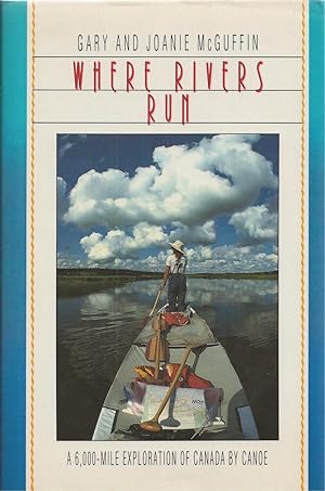 Where Rivers Run ** Signed ** A 6,000-Mile Exploration of Canada by Canoe