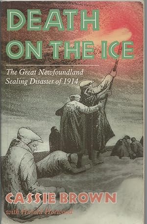 Death on the Ice The Great Newfoundland Sealing Disaster of 1914