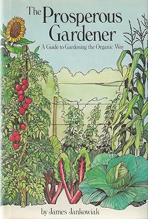 Prosperous Gardener, The A Guide to Gardening the Organic Way