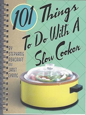 101 Things to Do With A Slow Cooker