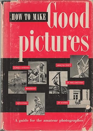 How to Make Good Pictures A Guide for the Amateur Photographer