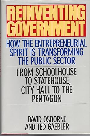 Reinventing Government How the Entrepreneurial Spirit is Transforming the Public Sector