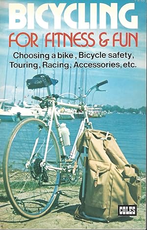 Bicycling For Fitness & Fun Choosing a Bike, Bicycling Safety, Touring, Racing, Accessories, Etc.