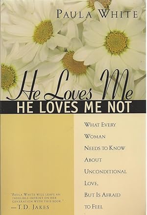 He Loves Me, He Loves Me Not What Every Woman Needs to Know About Unconditional Love, but Is Afra...