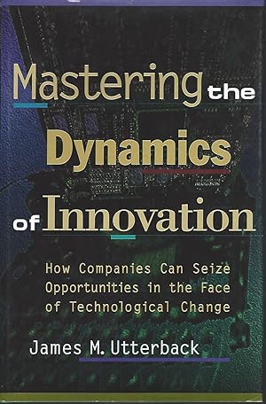Mastering the Dynamics of Innovation How Companies Can Seize Opportunities in the Face of Technol...