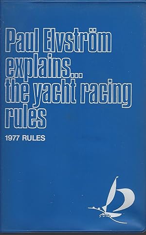 Paul Elvström Explains . The Yacht Racing Rules