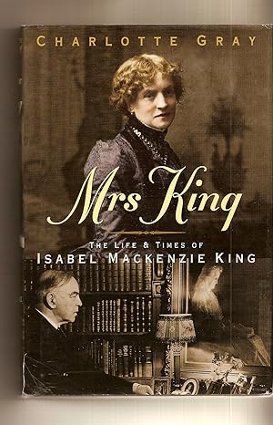 Mrs King **signed** The Life and Times of Isabel Mackenzie King