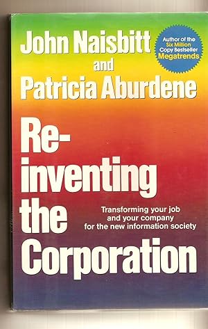 Re-Inventing the Corporation Transforming Your Job and Your Company for the New Information Society