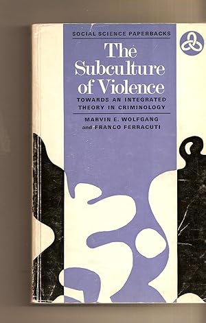 Subculture Of Violence, The Towards an Integrated Theory in Criminology