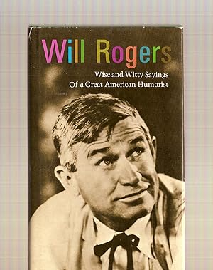 Will Rogers Wise and Witty Sayings of a Great American Humorist