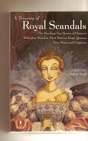 A Treasury of Royal Scandals The Shocking True Stories History's Wickedest, Weirdest, Most Wanton...