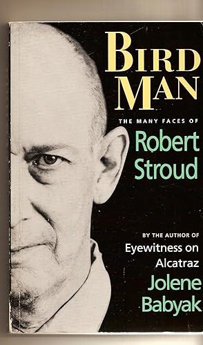 Bird Man The Many Faces of Robert Stroud
