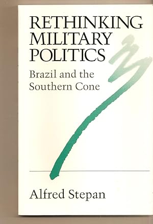 Rethinking Military Politics Brazil and the Southern Cone