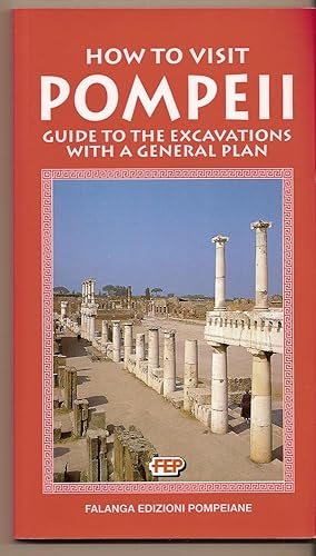 How To Visit Pompeii Guide to the Excavations with a General Plan