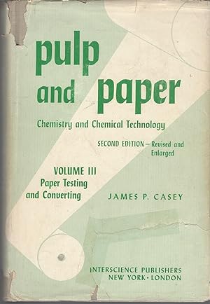 Pulp And Paper Chemistry And Chemical Technology: Voume I I I: Paper Testing And Converting